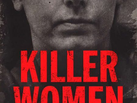 Killer Women: Chilling, Dark and Gripping True Crime Stories of Women Who Kill Hot on Sale