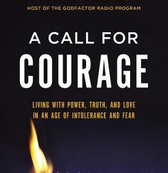 A Call for Courage: Living with Power, Truth, and Love in an Age of Intolerance and Fear Fashion