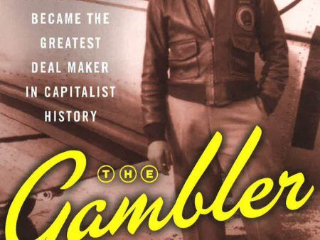 The Gambler: How Penniless Dropout Kirk Kerkorian Became the Greatest Deal Maker in Capitalist History Online now